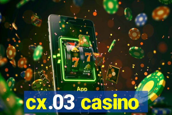 cx.03 casino